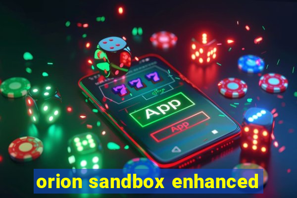 orion sandbox enhanced
